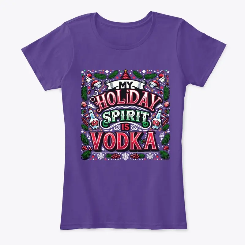 My Holiday Spirit is Vodka